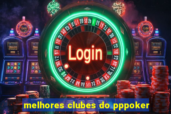 melhores clubes do pppoker